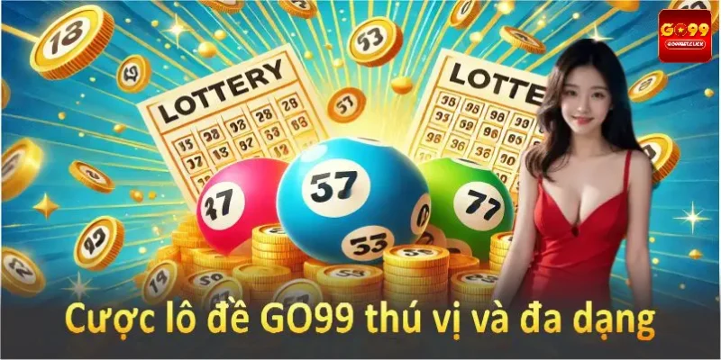 Cược lô đề GO99 thú vị và đa dạng, phù hợp với mọi hội viên