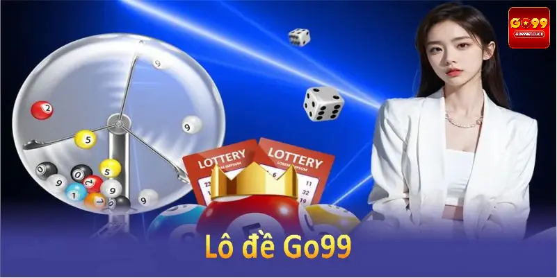 Lô đề GO99 tại sảnh xổ số mang đến trải nghiệm lô đề đỉnh cao