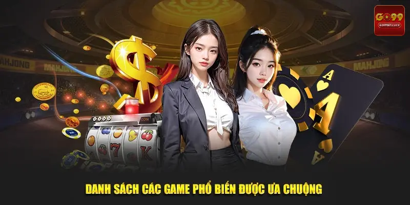 Danh sách các game phổ biến được ưa chuộng 